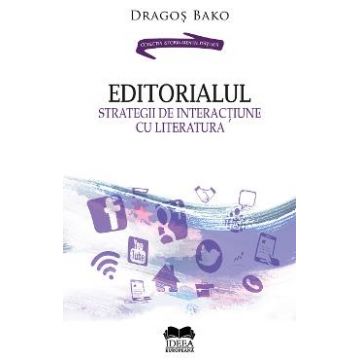 Editorialul. Strategii de interactiune cu literatura - Dragos Bako