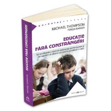 Educatie fara constrangeri - Michael Thompson, Teresa Barker