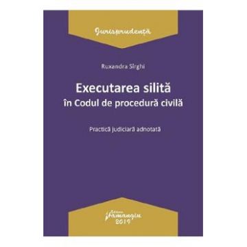 Executarea silita in Codul de procedura civila - Ruxandra Sirghi