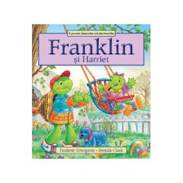 Franklin si Harriet - Paulette Bourgeois, Brenda Clark