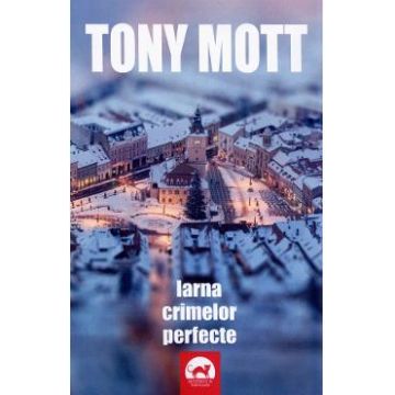 Iarna crimelor perfecte - Tony Mott