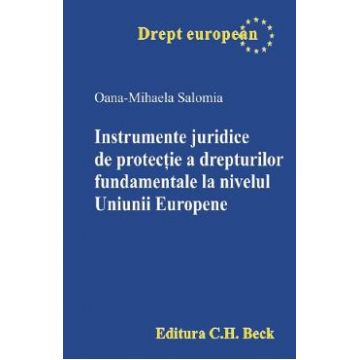 Instrumente juridice de protectie a drepturilor fundamentale la nivelul Uniunii Europene - Oana-Mihaela Salomia