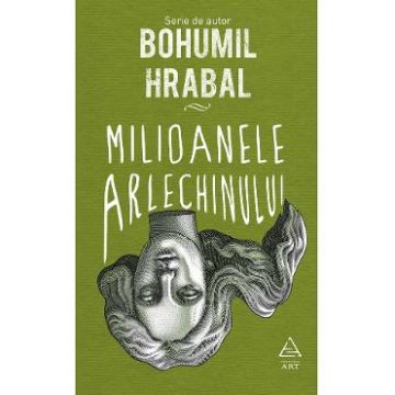 Milioanele arlechinului - Bohumil Hrabal