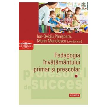 Pedagogia invatamantului primar si prescolar. Vol.1 - Ion-Ovidiu Panisoara, Marin Manolescu