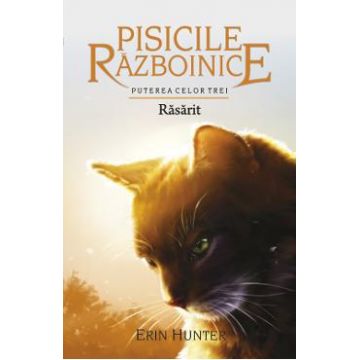 Pisicile Razboinice Vol.18: Rasarit - Erin Hunter