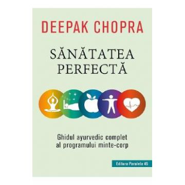 Sanatatea perfecta - Deepak Chopra