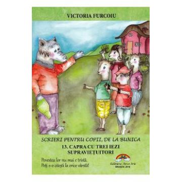 Scrieri pentru copii, de la bunica Vol.13: Capra cu trei iezi supravietuitori - Victoria Furcoiu