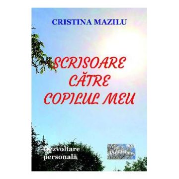 Scrisoare catre copilul meu - Cristina Mazilu