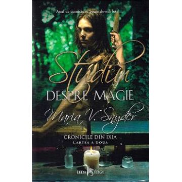 Studiu despre magie. Cronicile din Ixia Vol.2 - Maria V. Snyder