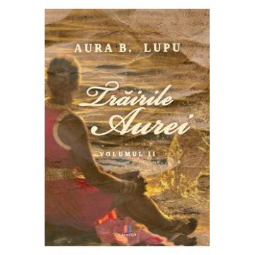 Trairile Aurei Vol.2 - Aura B. Lupu