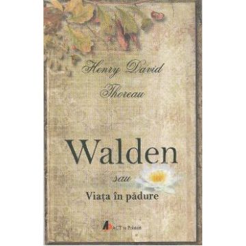 Walden sau viata in padure - Henry David Thoreau