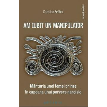 Am iubit un manipulator - Caroline Brehat