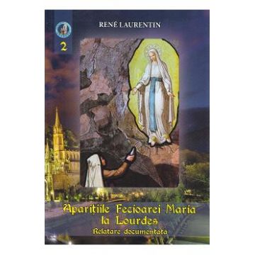 Aparitiile Fecioarei Maria la Lourdes Vol.2 - Rene Laurentin