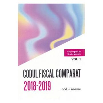 Codul fiscal comparat 2018-2019 vol.1-3