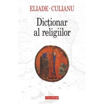 Dictionar al religiilor - Mircea Eliade, Ioan Petru Culianu