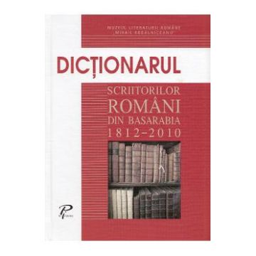 Dictionarul scriitorilor romani din Basarabia 1812-2010