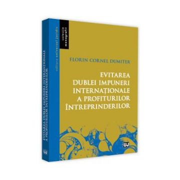 Evitarea dublei impuneri internationale a profiturilor intreprinderilor - Florin Cornel Dumiter