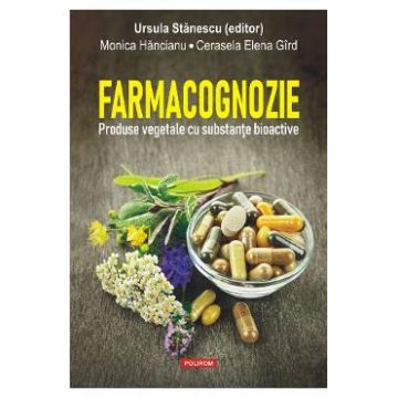 Farmacognozie. Produse vegetale cu substante bioactive - Ursula Stanescu