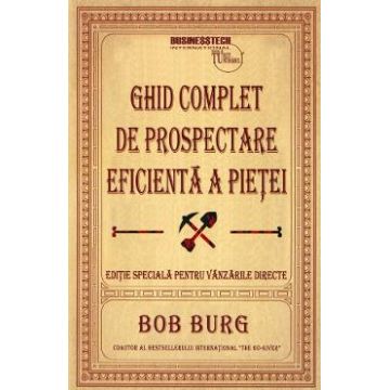 Ghid complet de prospectare eficienta a pietei - Bob Burg