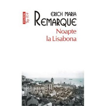 Noapte la Lisabona - Erich Maria Remarque