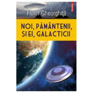Noi, pamantenii, si ei, galacticii - Florin Gheorghita