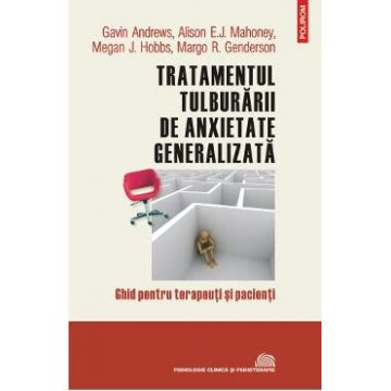 Tratamentul tulburarii de anxietate generalizata - Gavin Andrews, Alison E.J. Mahoney
