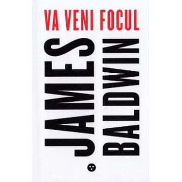 Va veni focul - James Baldwin
