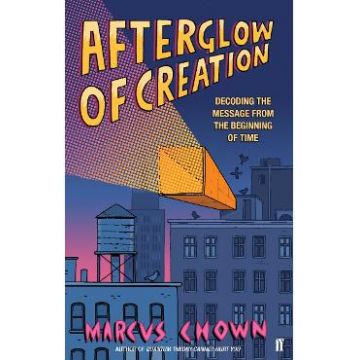 Afterglow of Creation: Decoding the message from the beginning of time - Marcus Chown