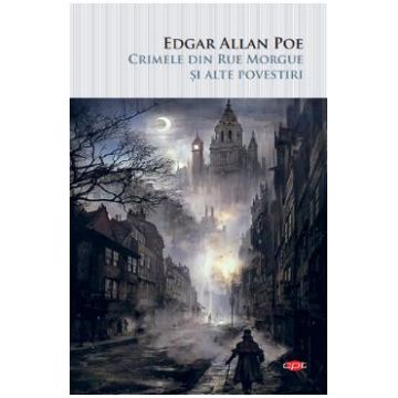 Crimele din Rue Morgue si alte povestiri - Edgar Allan Poe