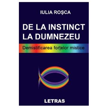 De la instinct la Dumnezeu - Iulia Rosca