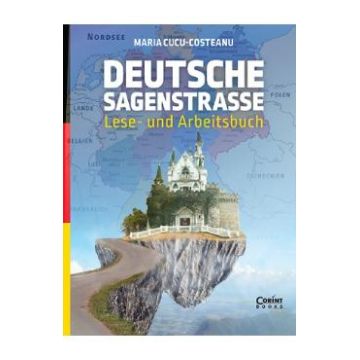 Deutsche Sagenstrasse: Lese- und Arbeitsbuch - Maria Cucu-Costeanu