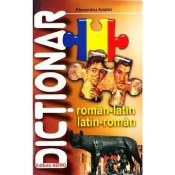 Dictionar roman-latin, latin-roman - Alexandru Andrei