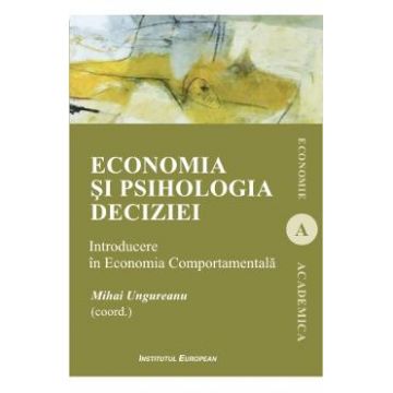 Economia si psihologia deciziei - Mihai Ungureanu