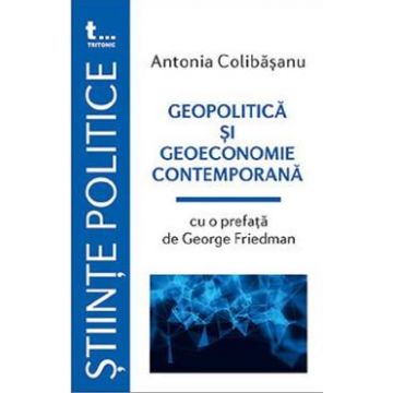 Geopolitica si geoeconomie contemporana - Antonia Colibasanu