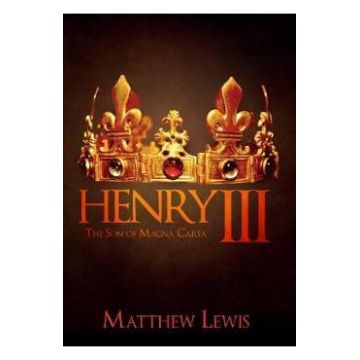 Henry III: The Son of Magna Carta - Matthew Lewis