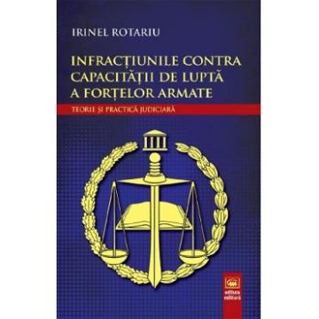 Infractiunile contra capacitatii de lupta a fortelor armate - Irinel Rotariu