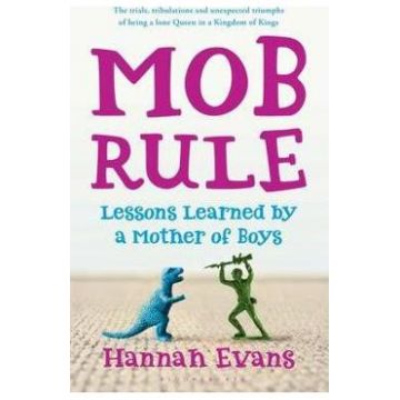 MOB Rule: Lessons Learned by a Mother of Boys - Hannah Evans