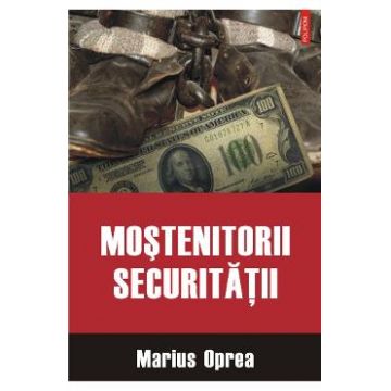 Mostenitorii securitatii - Marius Oprea