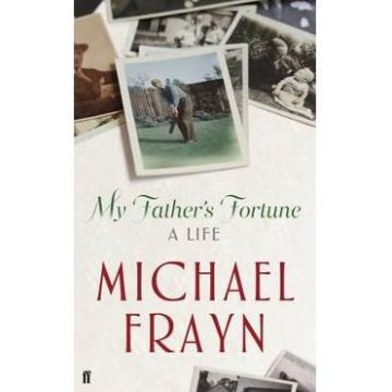 My Father's Fortune: A Life - Michael Frayn
