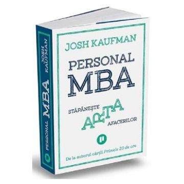 Personal MBA. Stapaneste arta afacerilor - Josh Kaufman