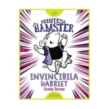 Printesa Hamster: Invincibila Harriet - Ursula Vernon