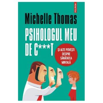 Psihologul meu de c***t si alte povesti despre sanatatea mintala - Michelle Thomas