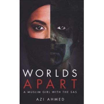 Worlds Apart: A Muslim Girl in the SAS - Azi Ahmed