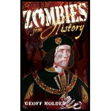 Zombies From History: A Hunter's Guide - Geoff Holder