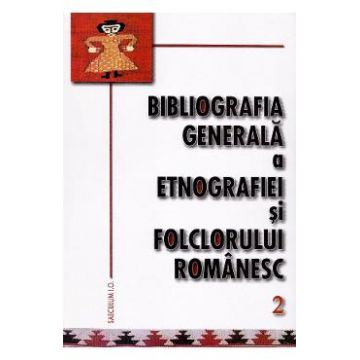 Bibliografia generala a etnografiei si folclorului romanesc 2