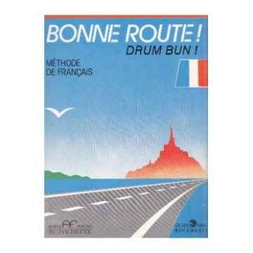 Bonne route! Drum bun! vol 1 - 34 lectii - Methode de francais - Hachette - Pierre Gibert, Philippe Greffet