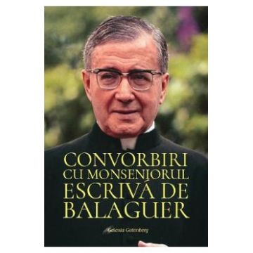 Convorbiri cu Monseniorul Escriva de Balaguer - Sf. Josemaria Escriva