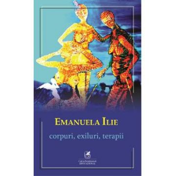 Corpuri, exiluri, terapii - Emanuela Ilie