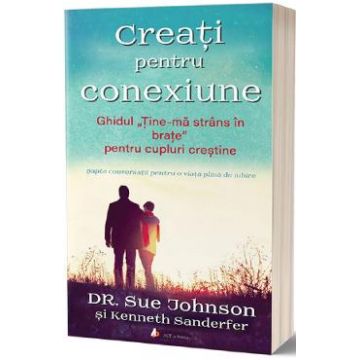 Creati pentru conexiune - Dr. Sue Johnson, Kenneth Sanderfer