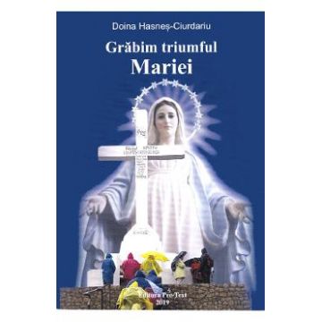 Grabim triumful Mariei - Doina Hasnes-Ciurdariu